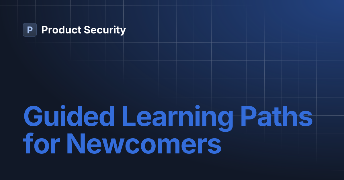 Guided Learning Paths for Newcomers | Product Security