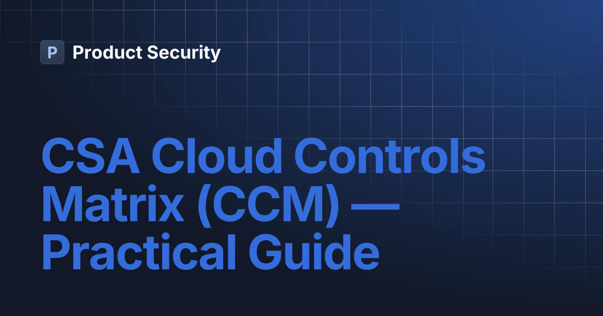 CSA Cloud Controls Matrix (CCM) — Practical Guide | Product Security