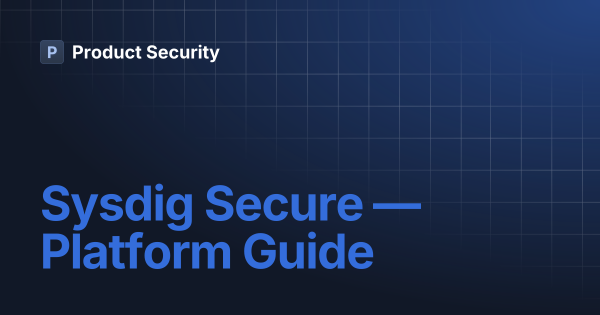 Sysdig Secure — Platform Guide | Product Security