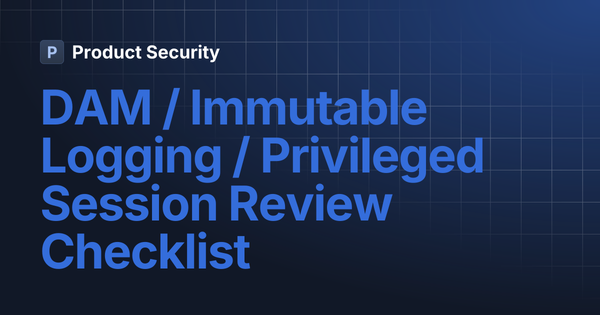 DAM / Immutable Logging / Privileged Session Review Checklist | Product ...